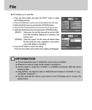 Page 8080
File
This enables you to name files
1. Press the menu button and press the RIGHT button to select
[SETUP](Second) tab.
2. 
Press the DOWN button and the cursor will be shifted to the main menu.
3. Select the [FILE] menu by pressing the UP/DOWN button.
4. 
Press the RIGHT button and the cursor will shift to the [FILE] sub menu.
5. Select the desired sub menu by pressing the UP/DOWN button.
- [RESET] : Using reset, the next file name will be set from 0001
even after formatting, deleting all or inserting...