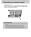 Page 9292
Connecting to an external monitor
Connecting to an external monitor
In RECORDING/ PLAY mode, you can view the stored still images or movie clips by connecting the
camera to an external monitor via the video cable. When the camera is connected to an external
monitor, the LCD monitor will be turned off automatically.
INFORMATION
When using a TV as an external monitor, you will need to select the external or AV channel
of the TV.
There will be a digital noise on the external monitor, but it is not a...