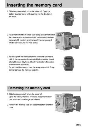 Page 1919
Inserting the memory card
1. Slide the power switch to turn the power off.
Open the battery chamber cover and press the memory
card as shown in the image and release.
2. Remove the memory card and close the battery chamber
cover. 3. To close, push the battery chamber cover until you hear a
click. If the memory card does not slide in smoothly, do not
attempt to insert it by force. Check the direction of insertion,
and then insert it correctly.
Do not insert the memory card the wrong way round. Doing
so...