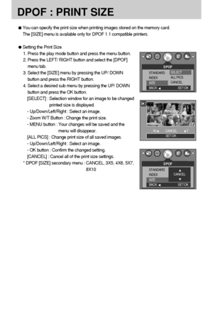 Page 7272
DPOF : PRINT SIZE
You can specify the print size when printing images stored on the memory card.
The [SIZE] menu is available only for DPOF 1.1 compatible printers.
Setting the Print Size
1. Press the play mode button and press the menu button.
2. Press the LEFT/ RIGHT button and select the [DPOF]
menu tab.
3. Select the [SIZE] menu by pressing the UP/ DOWN
button and press the RIGHT button.
4. Select a desired sub menu by pressing the UP/ DOWN
button and press the OK button.
[SELECT] : Selection...