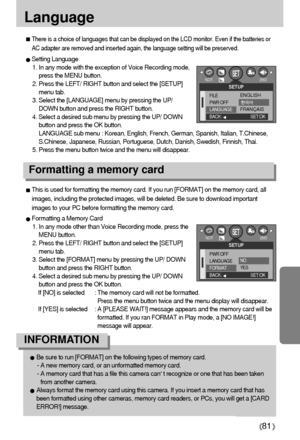 Page 8181
Language 
Setting Language
1. In any mode with the exception of Voice Recording mode,
press the MENU button.
2. Press the LEFT/ RIGHT button and select the [SETUP]
menu tab.
3. Select the [LANGUAGE] menu by pressing the UP/
DOWN button and press the RIGHT button.
4. Select a desired sub menu by pressing the UP/ DOWN
button and press the OK button. 
LANGUAGE sub menu : Korean, English, French, German, Spanish, Italian, T.Chinese,
S.Chinese, Japanese, Russian, Portuguese, Dutch, Danish, Swedish,...