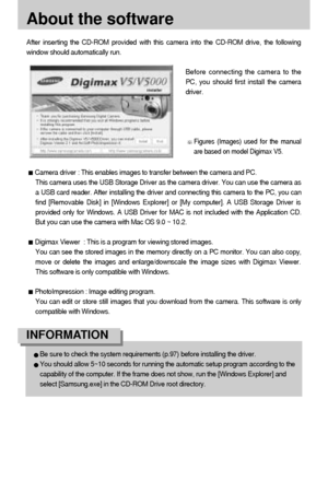 Page 9898
About the software
After inserting the CD-ROM provided with this camera into the CD-ROM drive, the following
window should automatically run.
Before connecting the camera to the
PC, you should first install the camera
driver.
Figures (Images) used for the manual
are based on model Digimax V5.
Camera driver : This enables images to transfer between the camera and PC.
This camera uses the USB Storage Driver as the camera driver. You can use the camera as
a USB card reader. After installing the driver...