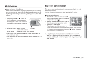 Page 3802 RECORDING
37RECORDING_

Using the Custom White Balance
White balance settings may vary slightly depending on the shooting 
environment. You can select the most appropriate white balance set-
ting for a given shooting environment by setting up the custom white 
balance.
 1.  Select the CUSTOM ( Å
 ) menu of 
the White Balance and place a sheet 
of white paper in front of the camera so 
that the LCD monitor shows only white.
 2.  MENU/OK button :  selects previous 
custom white balance.
 Shutter button...