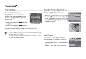 Page 4140_SETUP
Voice Recording
Pausing while recording a voice
Using this function, you can record your 
favourite voice clips into a voice recording 
ﬁ le without having to create multiple voice 
recordingﬁ les.
 1.  Press the Pause button ( Ø
 ) to pause 
recording.
 2.  Press the Pause button ( Ø
 ) again to 
resume the recording.
 3.  If you wish to stop recording, press the shutter button again. 
[Voice recording mode]
A distance of 40cm between you and the camera (microphone) is the 
best distance to...