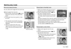 Page 5204 PLAY
51PLAY_
Starting play mode
Movie clip capture function
You can capture still images from the movie clip.

 How to capture the movie clip
 1.  Press the Play / Pause button( Ø
 ) while 
playing the movie clip. Then press the E 
button.
 2.  The paused movie clip is saved in a new 
file name.
Ä
   The captured movie clip file is the same 
size as the original movie clip (640x480, 
320x240).
Ä
When you press the E button at the 
beginning of the movie clip, the first frame 
of the movie clip will...