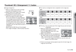 Page 5404 PLAY
53PLAY_
Thumbnail(º )
 / Enlargement (í )
 button 

Image enlargement
 1.  Select an image that you want to enlarge 
and press the enlargement button.
 2.  Different parts of the image can be viewed 
by pressing the 5 function button.
 3.  Pressing the thumbnail button will zoom 
back to the original full sized image.
 -  You can tell whether the image displayed 
is an enlarged view by checking the image 
enlargement indicator shown at the top 
left of the LCD monitor. (If the image is not 
an...