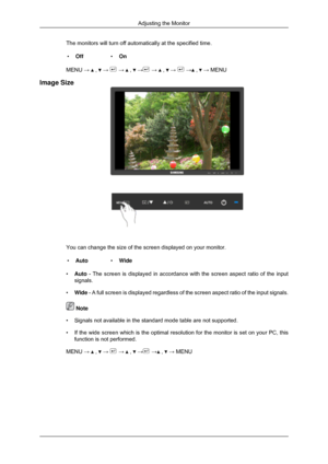 Page 101The monitors will turn off automatically at the specified time.
• Off •On
MENU →   ,   →   →   ,   →  →   ,   →   →  ,   → MENU
Image Size You can change the size of the screen displayed on your monitor.
• Auto •Wide
• Auto - The screen is displayed in accordance with the screen aspect ratio of\
 the input
signals.
• Wide - A full screen is displayed regardless of the screen aspect ratio of t\
he input signals.  Note
• Signals not available in the standard mode table are not supported.
• If the wide...