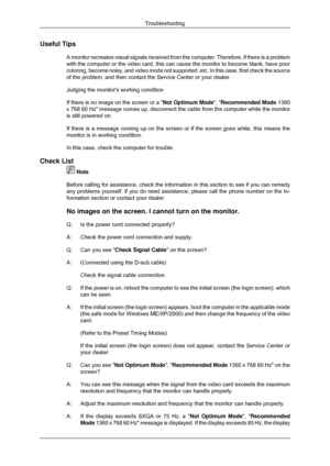 Page 124Useful Tips
A monitor recreates visual signals received from the computer. Therefore\
, if there is a problem
with the computer or the video card, this can cause the monitor to becom\
e blank, have poor
coloring, become noisy, and video mode not supported, etc. In this case,\
 first check the source
of the problem, and then contact the Service Center or your dealer.
Judging the monitors working condition
If there is no image on the screen or a  Not Optimum Mode, Recommended Mode  1360
x 768 60 Hz message...