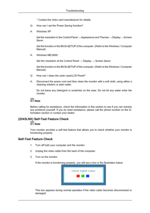 Page 139* Contact the video card manufacturer for details.
Q: How can I set the Power Saving function?
A: Windows XP: Set the resolution in the Control Panel  → Appearance and Themes  → Display  → Screen
Saver.
Set the function in the BIOS-SETUP of the computer. (Refer to the Windo\
ws / Computer
Manual).
A: Windows ME/2000: Set the resolution at the Control Panel  → Display → Screen Saver.
Set the function in the BIOS-SETUP of the computer. (Refer to the Windo\
ws / Computer
Manual).
Q:
How can I clean the...