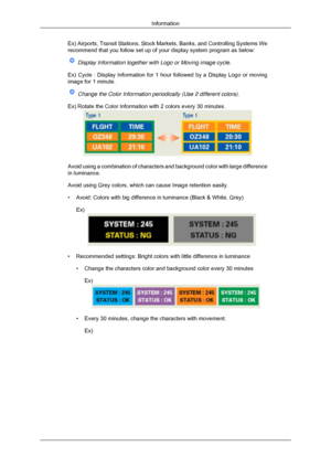 Page 174Ex) Airports, Transit Stations, Stock Markets, Banks, and Controlling S\
ystems We
recommend that you follow set up of your display system program as below\
:
 Display Information together with Logo or Moving image cycle.
Ex) Cycle : Display Information for 1 hour followed by a Display Logo o\
r moving
image for 1 minute.  Change the Color Information periodically (Use 2 different colors).
Ex) Rotate the Color Information with 2 colors every 30 minutes. Avoid using a combination of characters and...