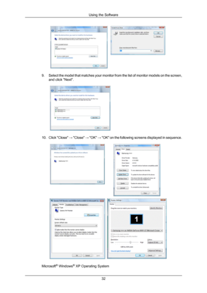 Page 329. Select the model that matches your monitor from the list of monitor models on the screen,
and click "Next".  
10. Click "Close"  →  "Close" → "OK"  → "OK" on the following screens displayed in sequence. Microsoft
®
 Windows ®
 XP Operating System Using the Software
32
Downloaded from ManualMonitor.com Manual± 