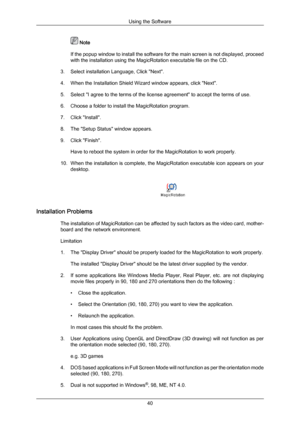 Page 40 Note
If the  popup 
window to install the software for the main screen is not displayed, proceed
with the installation using the MagicRotation executable file on the CD.
3. Select installation Language, Click "Next".
4. When the Installation Shield Wizard window appears, click "Next".
5. Select "I agree to the terms of the license agreement" to accept the terms of use.
6. Choose a folder to install the MagicRotation program.
7. Click "Install".
8. The "Setup...