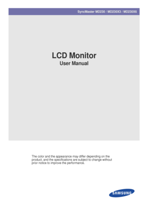 Page 1SyncMaster MD230 / MD230X3 / MD230X6      
LCD Monitor
User Manual
The color and the appearance may differ depending on the 
product, and the specifications are subject to change without 
prior notice to improve the performance.
 