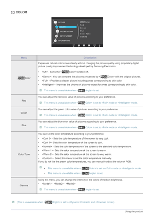 Page 393-13Using the product
 COLOR
 (This is unavailable when < Bright> is set to  and  mode.) 
MenuDescription
ColorExpresses natural colors more cl
early without changing the picture quality using proprietary digital 
picture quality improvement technology  developed by Samsung Electronics.
•  - Turns the < Color> function off.
•  - You can compare the pictures processed by < Color> with the original pictures.
•  - Provides a clearer picture including areas corresponding to skin color.
•  - Improves the...