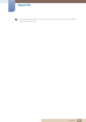 Page 151151
Appendix
 Appendix
 If customer requests a service in case the product has no defect, service fee may be charged. So 
please read User Manual first.
 
 