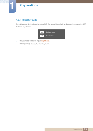 Page 2525
Preparations
1
1 Preparations
1.2.2 Direct Key guide
For guidance on shortcut keys, the below OSD (On  Screen Display) will be displayed if you move the JOG 
button in any direction.
zUP/DOWN/LEFT/RIGHT: Adjust Brightness.
zPRESS(ENTER): Display Function Key Guide.
Brightness
Features
 