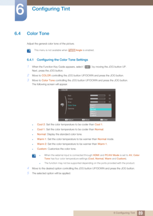 Page 8989
Configuring Tint
6
6 Configuring Tint
6.4 Color Tone
Adjust the general color tone of the picture.
 This menu is not available when Angle is enabled.  
6.4.1 Configuring the  Color Tone Settings
1When the Function Key Guide appears, select  [] by moving the JOG button UP.
Next, press the JOG button.
2Move to  COLOR controlling the JOG button UP/DOWN and press the JOG button.
3Move to  Color Tone  controlling the JOG button UP /DOWN and press the JOG button.
The following screen will appear.
zCool 2 :...