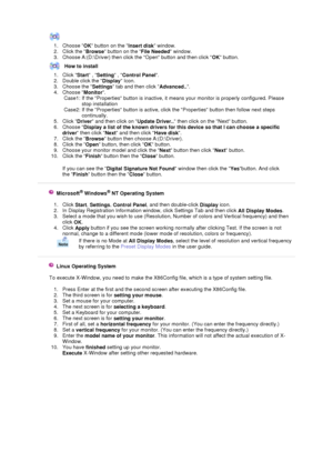 Page 261. Choose 
OK button on the 
Insert disk window.  
2. Click the 
Browse button on the 
File Needed window.  
3. Choose A:(D:\Driver) then click the Open button and then click 
OK button.  
How to install
1. Click 
Start , 
Setting , 
Control Panel.  
2. Double click the 
Display Icon.  
3. Choose the 
Settings tab and then click 
Advanced...  
4. Choose 
Monitor.  
5. Click 
Driver and then click on 
Update Driver.. then click on the Next button.  
6. Choose 
Display a list of the known drivers for this...