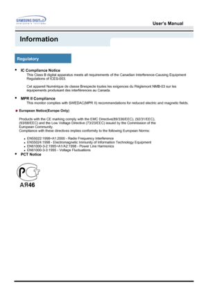 Page 56User’s Manual 
Information
IC Compliance Notice
This Class B digital apparatus meets all requirements of the Canadian Interference-Causing Equipment 
Regulations of ICES-003.
Cet app are il Nu mériq u e  de  cla ss e Bre sp ecte t out es les  e xig en ces  du  R èg le m ont  NMB- 03 s ur  le s 
équipements produisant des interférences au Canada.
MPR II Compliance
This monitor complies with SWEDAC(MPR II) recommendations for reduced electric and magnetic fields.
PCT Notice
Regulatory 
European...