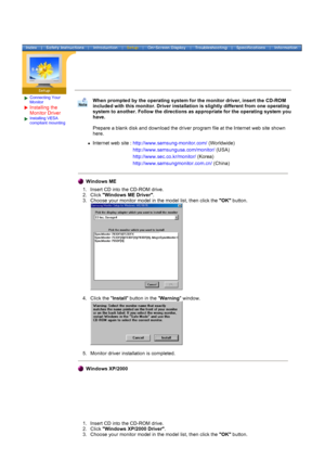 Page 23Connecting Your 
Monitor
Installing the 
Monitor Driver
Installing VESA 
compliant mounting
 
 
 
When prompted by the operating system  for the monitor driver, insert the CD-ROM 
included with this monitor. Driver installation is slightly different fr\
om one operating 
system to another. Follow the directions as appropriate for the operatin\
g system you 
have.  
 
Prepare a blank disk and download the driver program file at the Interne\
t web site shown 
here. 
zInternet web site :...