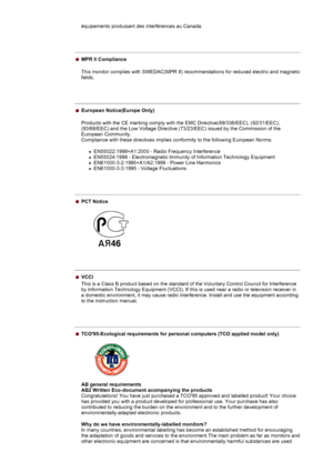 Page 74équipements produisant des interférences au Canada. 
 
MPR II Compliance
 
This monitor complies with SWEDAC(MPR II) recommendations for reduced \
electric and magnetic 
fields. 
 
European Notice(Europe Only)
 
Products with the CE marking comply with the EMC Directive(89/336/EEC)\
, (92/31/EEC), 
(93/68/EEC) and the Low Voltage Directive (73/23/EEC) issued by the \
Commission of the 
European Community. 
Compliance with these directives implies conformity to the following Eur\
opean Norms:...