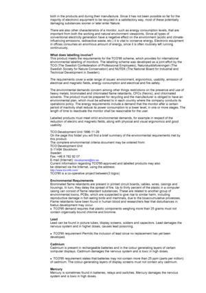 Page 75both in the products and during their manufacture. Since it has not been\
 possible so far for the 
majority of electronic equipment to be recycled in a satisfactory way, m\
ost of these potentially 
damaging substances sooner or later enter Nature. 
 
There are also other characteristics of a monitor, such as energy consum\
ption levels, that are 
important from both the working and natural environment viewpoints. Sinc\
e all types of 
conventional electricity generation have a negative effect on the...