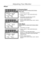 Page 13Adjusting Your Monitor
12
1. Push the Menu (      ) button.
2. Push the - button or + button until the Reset screen
is displayed.
3. Push the Menu (      ) button twice to open the
Geometry Reset adjustment screen.
4. Push the + button to select Yes.
If you dont want to reset the monitor, use the - button to
select No. Geometry parameters are replaced with the factory
default values.
Reset
Geometry Reset
1. Push the Menu (      ) button.
2. Push the - button or + button until the Reset screen
is...