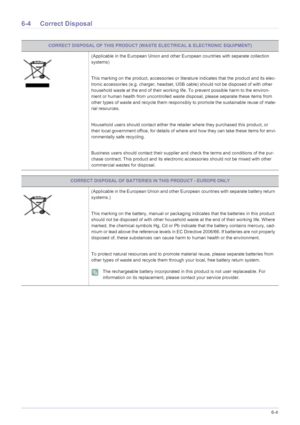 Page 69More Information6-4
6-4 Correct Disposal
CORRECT DISPOSAL OF THIS PRODUCT (WASTE ELECTRICAL & ELECTRONIC EQUIPMENT)
(Applicable in the European Union and other European countries with separate collection 
systems)
This marking on the product, accessories or literature indicates that the product and its elec-
tronic accessories (e.g. charger, headset, USB cable) should not be disposed of with other 
household waste at the end of their working life. To prevent possible harm to the environ-
ment or human...