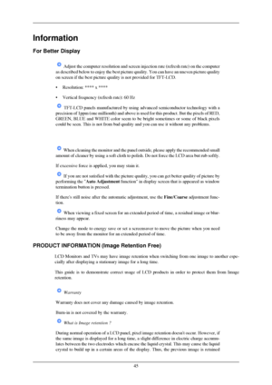 Page 189Information
For Better Display
 Adjust the computer resolution and screen injection rate (refresh rate\
) on the computer
as described below to enjoy the best picture quality. You can have an un\
even picture quality
on screen if the best picture quality is not provided for TFT-LCD.
•
Resolution: **** x ****
• Vertical frequency (refresh rate): 60 Hz  TFT-LCD panels manufactured by using advanced semiconductor technology \
with a
precision of 1ppm (one millionth) and above is used for this product. \
But...