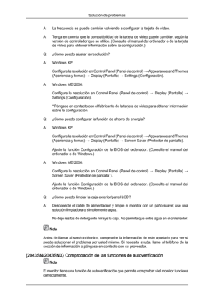 Page 130A: La frecuencia se puede cambiar volviendo a configurar la tarjeta de vídeo.
A: Tenga 
en cuenta 
que 
la compatibilidad de la tarjeta de vídeo puede cambiar, según la
versión de controlador que se utilice. (Consulte el manual del ordenador o de la tarjeta
de vídeo para obtener información sobre la configuración.)
Q: ¿Cómo puedo ajustar la resolución?
A: Windows XP: Configure la resolución en Control Panel (Panel de control)  → Appearance and Themes
(Apariencia y temas)  → Display (Pantalla) → Settings...