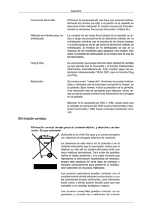 Page 200Frecuencia horizontal El 
tiempo de 
escaneado  de una línea que conecta horizon-
talmente  los  bordes  derecho  e  izquierdo  de  la  pantalla  se
denomina Ciclo horizontal. El número inverso del Ciclo hor-
izontal se denomina Frecuencia horizontal. Unidad: kHz
Métodos de entrelazado y no
entrelazado La muestra de las líneas horizontales de la pantalla de ar-
riba  a  abajo  secuencialmente  se  denomina  método  de  no
entrelazado mientras que la muestra de las líneas impares
y a continuación la pares...