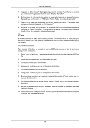 Page 381. Haga 
clic en "Start (Inicio)", "Setting (Configuración)", "Control Panel (Panel de control)"
y a continuación haga doble clic en el icono "Display (Pantalla)".
2.
En la ventana de información de registro de la pantalla, haga clic en la pestaña de con-
figuración y a continuación en "All Display Modes (Todos los modos de pantalla)"
3. Seleccione el modo que desee usar (resolución, número de colores y Frecuencia verti- cal) y a continuación haga clic en "OK...