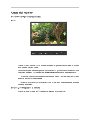 Page 45Ajuste del monitor
{943SN/943SNX} Funciones directas
AUTO
Cuando se pulsa el botón 'AUTO', aparece la pantalla de ajuste automático como se muestra
en la pantalla animada central.
La función de 
ajuste 
automático permite que el televisor se ajuste automáticamente a la señal
de entrada analógica. Los valores Fino, Grueso y Posición se ajustan automáticamente. Si el ajuste automático no funciona correctamente, vuelva a pulsar el botón 'AUTO' para
ajustar la imagen con más precisión. Si...