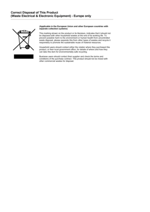 Page 57Correct Disposal of This Product 
(Waste Electrical & Electronic Equipment) - Europe only 
(Applicable in the European Union and other European countries with 
separate collection systems) 
 
This marking shown on the product or its literature, indicates that it should not 
be disposed with other household wastes at the end of its working life. To 
prevent possible harm to the environment or human health from uncontrolled 
waste disposal, please separate this from other types of wastes and recycle it...