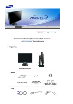 Page 10    
 
 
 
Please make sure the following items are included with your monitor. If any items are missing,  contact your dealer. 
Contact a local deale
rto buy optional items.
 
 
 
 Unpacking 
 
 
 
 
  Monitor & Sliding Stand
 
 
  
 Manual  
 
 
Quick Setup Guide Warranty Card
 
(Not available in all 
locations) Users Guide, 
Monitor Driver, 
Natural Color software,  Ma
gicTune™ software
 
 
    
 Cable
   
 