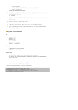 Page 55{Close the application.  {Select the Orientation (90, 180, 270) you want to view the application.  {Relaunch the application.  
In most cases this should fix the problem.  
 
3. User Applications using OpenGL and DirectDraw (3D drawing) will not function as per the orientation 
mode selected (90, 180, 270). 
e.g. 3D games  
 
4. DOS based applications in Full Screen Mode will not function as per the orientation mode selected 
(90, 180, 270).  
 
5. Dual is not supported in Windows™ 98, ME, NT 4.0.  
 
6....