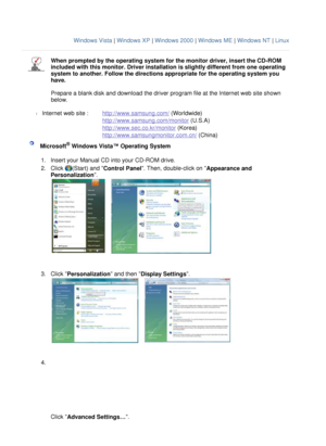 Page 23
 
Windows Vista | Windows XP  | Windows 2000  | Windows ME  | Windows NT  | Linux
 
  W h e n   p r o m p t e d   b y   t h e   o p e r a t i n g   s y s t e m   f o r   t h e   m o n i t o r   d r i ve r , i n s e r t   t h e   C D - R O M 
i n c l u d e d  wi t h   t h i s   m o n i t o r .  D r i ve r  i n s t a ll a t i o n  i s   s li g h t l y   d i f f e r e n t   f r o m   o n e   o p e r a t i n g 
s ys t e m   t o   a n o t h e r .  F o ll o w  t h e   d i r ec t i o n s   a p p r o p r i a t...