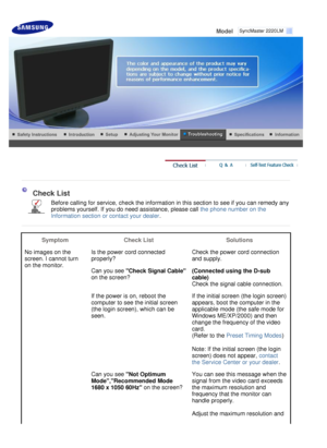 Page 42
 
Model     
 
 
  C h e c k   L i st
 
B e f o r e   c a lli ng   f o r   s e r v i c e ,  c he ck   t he   i n f o r m a t i o n   i n  t h i s   s e c t i o n  t o   s e e   i f  y ou   c a n   r e m ed y   an y 
p r ob l e m s   y ou r s e l f. If  y o u   do   n e ed   a ss i s t a n c e ,  p l ea s e   c a ll  t he   ph o ne   nu m be r   on  t h e 
I n f o r m a t i on   s e c t i on   o r   c on t a c t   y ou r   d ea l er .
 
 
S y m p t om C h eck   L i st S o l u t i o ns
N o   i m age s...