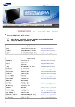 Page 54 Model   
 
 
 Contact SAMSUNG WORLDWIDE 
 
If you have any questions or comments relating to Samsung products, please 
contact the SAMSUNG customer care center.   
 
 
North America  
U.S.A 1-800-SAMSUNG (726-7864) http://www.samsung.com
CANADA 1-800-SAMSUNG (726-7864) http://www.samsung.com/ca
MEXICO 01-800-SAMSUNG (726-7864) http://www.samsung.com
 
 
Latin America  
ARGENTINE 0800-333-3733 http://www.samsung.com/ar
BRAZIL 0800-124-421 
4004-0000 http://www.samsung.com
CHILE 800-SAMSUNG(726-7864)...