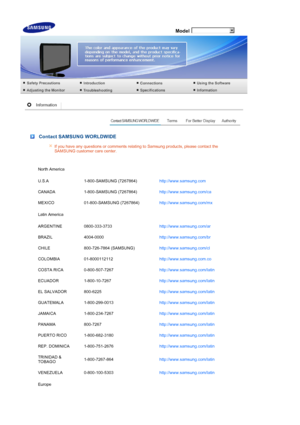 Page 56 Model
 
 
 Contact SAMSUNG WORLDWIDE
If you have any questions or comments relating to Samsung products, please contact the 
SAMSUNG customer care center. 
North America
U.S.A 1-800-SAMSUNG (7267864) http://www.samsung.com 
CANADA 1-800-SAMSUNG (7267864) http://www.samsung.com/ca 
MEXICO 01-800-SAMSUNG (7267864) http://www.samsung.com/mx 
Latin America
ARGENTINE 0800-333-3733 http://www.samsung.com/ar 
BRAZIL 4004-0000 http://www.samsung.com/br 
CHILE 800-726-7864 (SAMSUNG) http://www.samsung.com/cl...