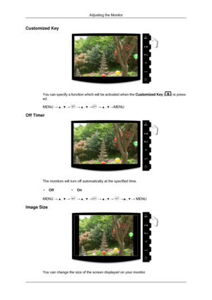 Page 41Customized Key
You can specify a function which will be activated when the 
Customized Key ( ) is press-
ed.
MENU →   ,   →   →   ,   →  →   ,   →MENU
Off Timer The monitors will turn off automatically at the specified time.
• Off •On
MENU →   ,   →   →   ,   →  →   ,   →   →  ,   → MENU
Image Size You can change the size of the screen displayed on your monitor. Adjusting the Monitor 