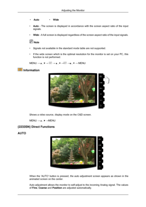 Page 42•
Auto •Wide
• Auto - The screen is displayed in accordance with the screen aspect ratio of\
 the input
signals.
• Wide - A full screen is displayed regardless of the screen aspect ratio of t\
he input signals.  Note
• Signals not available in the standard mode table are not supported.
• If the wide screen which is the optimal resolution for the monitor is se\
t on your PC, this
function is not performed.
MENU 
→   ,   →   →   ,   →  →  ,   → MENU
 Information
Shows a video source, display mode on the...