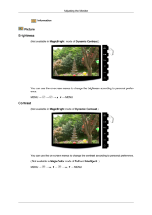 Page 45Information
 Picture
Brightness (Not available in  MagicBright  mode of Dynamic Contrast.) You can use the on-screen menus to change the brightness according to pe\
rsonal prefer-
ence.
MENU → 
 →   →   ,   → MENU
Contrast (Not available in  MagicBright mode of Dynamic Contrast.) You can use the on-screen menus to change the contrast according to pers\
onal preference.
( Not available in 
MagicColor mode of Full and Intelligent. )
MENU →   →   ,   →   →   ,   → MENU
Adjusting the Monitor 