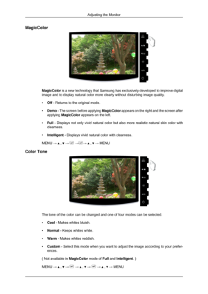 Page 47MagicColor
MagicColor is a new technology that Samsung has exclusively developed to improve d\
igital
image and to display natural color more clearly without disturbing image\
 quality.
•
Off - Returns to the original mode.
• Demo - The screen before applying  MagicColor appears on the right and the screen after
applying  MagicColor appears on the left.
• Full - Displays not only vivid natural color but also more realistic natural\
 skin color with
clearness.
• Intelligent - Displays vivid natural color...