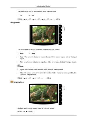 Page 54The monitors will turn off automatically at the specified time.
• Off •On
MENU →   ,   →   →   ,   →  →   ,   →   →  ,   → MENU
Image Size You can change the size of the screen displayed on your monitor.
• Auto •Wide
• Auto - The screen is displayed in accordance with the screen aspect ratio of\
 the input
signals.
• Wide - A full screen is displayed regardless of the screen aspect ratio of t\
he input signals.  Note
• Signals not available in the standard mode table are not supported.
• If the wide...