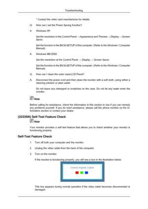 Page 60* Contact the video card manufacturer for details.
Q: How can I set the Power Saving function?
A:
Windows XP: Set the resolution in the Control Panel  → Appearance and Themes  → Display  → Screen
Saver.
Set the function in the BIOS-SETUP of the computer. (Refer to the Windo\
ws / Computer
Manual).
A: Windows ME/2000: Set the resolution at the Control Panel  → Display → Screen Saver.
Set the function in the BIOS-SETUP of the computer. (Refer to the Windo\
ws / Computer
Manual).
Q: How can I clean the...