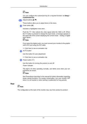 Page 12 Note
You can configure the customized key for a required function via  Setup >
Customized Key. Adjust buttons [ ]
These buttons allow you to adjust items in the menu. Enter button [ ]
Activates a highlighted menu item.
Push the  , then selects the video signal while the OSD is off. (When
the   button is pressed to change the input mode, a message appears in
the upper left of the screen displaying the current mode -- analog or di\
gital
input signal.)  Note
If you select the digital mode, you must...