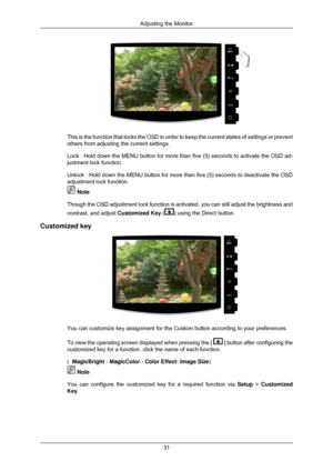 Page 32This is the function that locks the OSD in order to keep the current sta\
tes of settings or prevent
others from adjusting the current settings.
Lock : Hold down the MENU button for more than five (5) seconds to act\
ivate the OSD ad-
justment lock function.
Unlock : Hold down the MENU button for more than five (5) seconds to d\
eactivate the OSD
adjustment lock function.
 Note
Though the OSD adjustment lock function is activated, you can still adju\
st the brightness and
contrast, and adjust Customized...