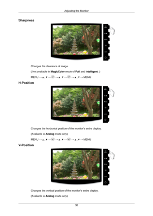 Page 39Sharpness
Changes the clearance of image.
( Not available in 
MagicColor mode of Full and Intelligent. )
MENU →   ,   →   →   ,   →   →   ,   → MENU
H-Position Changes the horizontal position of the monitors entire display.
(Available in 
Analog mode only)
MENU →   ,   →   →   ,   →   →   ,   → MENU
V-Position Changes the vertical position of the monitors entire display.
(Available in 
Analog mode only) Adjusting the Monitor
38 