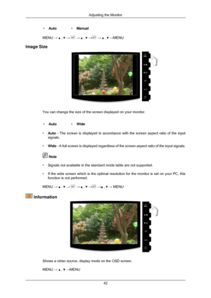 Page 43•
Auto •Manual
MENU →   ,   →   →   ,   →  →   ,   →MENU
Image Size You can change the size of the screen displayed on your monitor.
• Auto •Wide
• Auto - The screen is displayed in accordance with the screen aspect ratio of\
 the input
signals.
• Wide - A full screen is displayed regardless of the screen aspect ratio of t\
he input signals.  Note
• Signals not available in the standard mode table are not supported.
• If the wide screen which is the optimal resolution for the monitor is se\
t on your PC,...